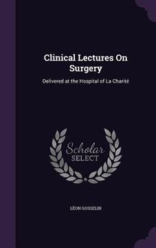 portada Clinical Lectures On Surgery: Delivered at the Hospital of La Charité (en Inglés)