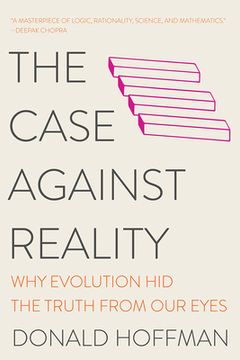 portada The Case Against Reality: Why Evolution hid the Truth From our Eyes 