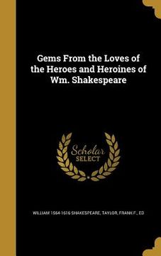 portada Gems From the Loves of the Heroes and Heroines of Wm. Shakespeare