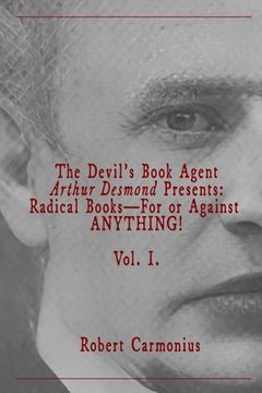 portada The Devil's Book Agent Arthur Desmond Presents: Radical Books-For or Against ANYTHING! Vol. I. (en Inglés)