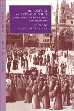 portada The Politics of Ritual Kinship: Confraternities and Social Order in Early Modern Italy (Cambridge Studies in Italian History and Culture) (en Inglés)