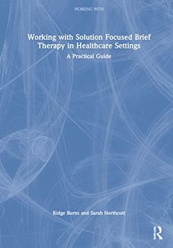 portada Working With Solution Focused Brief Therapy in Healthcare Settings: A Practical Guide 