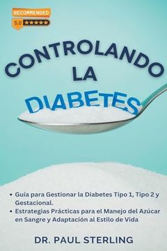 portada Controlando la Diabetes: Guía para Gestionar la Diabetes Tipo 1, Tipo 2 y Gestacional. Estrategias Prácticas para el Manejo del Azúcar en Sangr