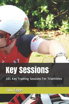 portada Key Sessions: 101 Key Training Sessions for Triathletes (en Inglés)