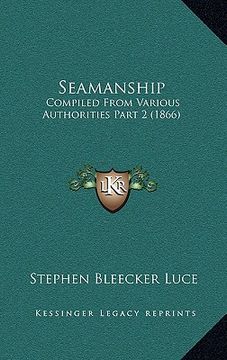 portada seamanship: compiled from various authorities part 2 (1866) (en Inglés)