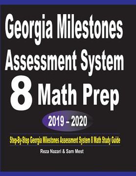 portada Georgia Milestones Assessment System 8 Math Prep 2019 - 2020: Step-By-Step Georgia Milestones Assessment System 8 Math Study Guide (en Inglés)