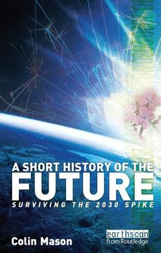 portada A Short History of the Future: Surviving the 2030 Spike (en Inglés)