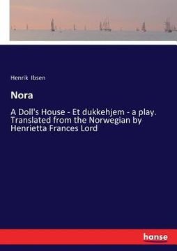 portada Nora: A Doll's House - Et dukkehjem - a play. Translated from the Norwegian by Henrietta Frances Lord (in English)