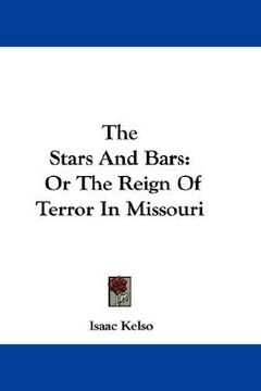 portada the stars and bars: or the reign of terror in missouri (in English)