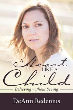portada A Heart like a Child: Believing without Seeing (en Inglés)
