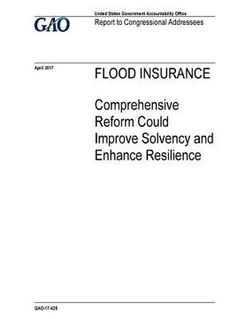 portada Flood insurance, comprehensive reform could improve solvency and enhance resilience: report to congressional addressees. (en Inglés)