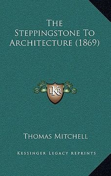 portada the steppingstone to architecture (1869) (en Inglés)