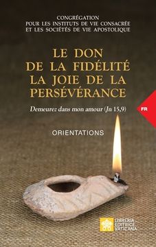 portada Le don de la Fidélité la Joie de la Persévérance. Demeurez Dans mon Amour (jn 15,9): Orientations (Documents du Vatican) (in French)