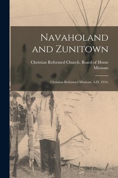portada Navaholand and Zunitown: Christian Reformed Missions, A.D. 1934. (en Inglés)
