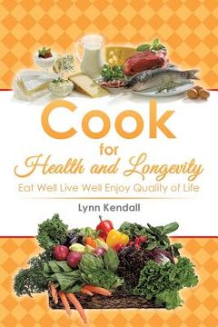 portada Cook for Health and Longevity: Eat Well Live Well Enjoy Quality of Life (en Inglés)
