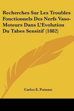 portada Recherches Sur Les Troubles Fonctionnels Des Nerfs Vaso-Moteurs Dans L'Evolution Du Tabes Sensitif (1882) (en Francés)