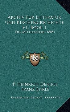 portada Archiv Fur Litteratur Und Kirchengeschichte V1, Book 1: Des Mittelalters (1885) (en Alemán)
