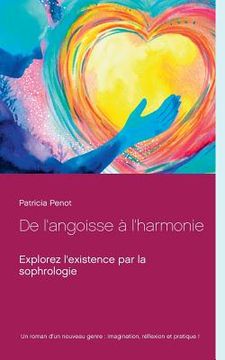 portada De l'angoisse à l'harmonie: Explorez l'existence par la sophrologie (en Francés)