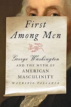 portada First Among Men: George Washington and the Myth of American Masculinity (en Inglés)