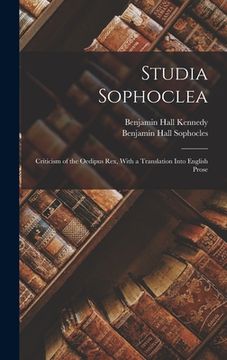 portada Studia Sophoclea: Criticism of the Oedipus Rex, With a Translation Into English Prose (in English)