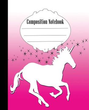 portada Composition Notebook: Unicorn Composition Notebook Wide Ruled 7.5 x 9.25 in, 100 pages book for kids, teens, school, students and gifts (en Inglés)