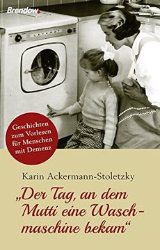 portada Der Tag, an dem Mutti Eine Waschmaschine Bekam": Geschichten zum Vorlesen für Menschen mit Demenz (en Alemán)