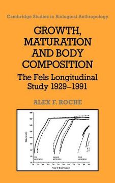 portada Growth, Maturation, and Body Composition Hardback: The Fels Longitudinal Study 1929-1991 (Cambridge Studies in Biological and Evolutionary Anthropology) (en Inglés)