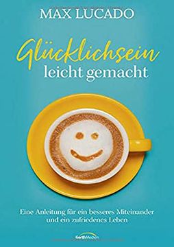 portada Glücklichsein Leicht Gemacht: Eine Anleitung für ein Besseres Miteinander und ein Zufriedenes Leben (en Alemán)