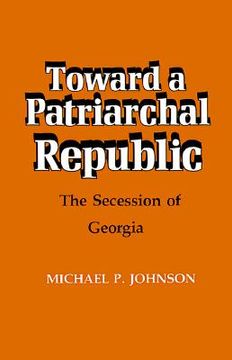 portada toward a patriarchal republic: the secession of georgia (in English)