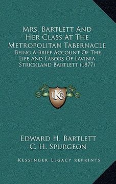 portada mrs. bartlett and her class at the metropolitan tabernacle: being a brief account of the life and labors of lavinia strickland bartlett (1877) (in English)