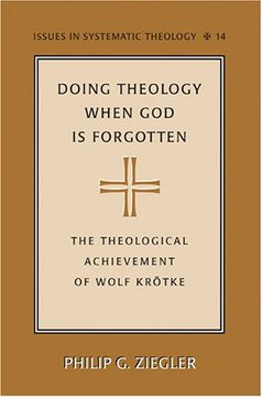 portada Doing Theology When god is Forgotten: The Theological Achievement of Wolf Krötke (Issues in Systematic Theology) (en Inglés)