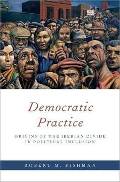 portada Democratic Practice: Origins of the Iberian Divide in Political Inclusion (Oxford Studies in Culture and Politics) (en Inglés)