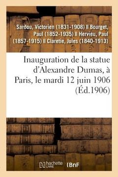 portada Inauguration de la Statue d'Alexandre Dumas, À Paris, Le Mardi 12 Juin 1906 (in French)