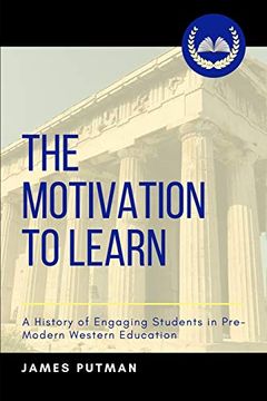 portada The Motivation to Learn: A History of Engaging Students in Pre-Modern Western Education (en Inglés)