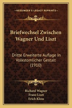 portada Briefwechsel Zwischen Wagner Und Liszt: Dritte Erweiterte Auflage In Volkstomlicher Gestalt (1910) (in German)