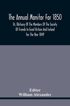 portada The Annual Monitor For 1850 Or, Obituary Of The Members Of The Society Of Friends In Great Britain And Ireland For The Year 1849 (en Inglés)