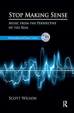 portada Stop Making Sense: Music From the Perspective of the Real (The Psychoanalysis and Popular Culture Series) 