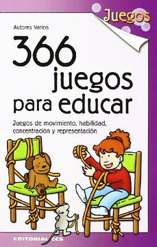 portada 366 Juegos Para Educar: Juegos de Movimiento, Habilidad, Concentr Acion y Representacion (in Spanish)