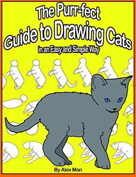 portada The Purr-Fect Guide to Drawing Cats in an Easy and Simple Way: (a Step- by- Step Guide to Draw) Book 9 (How to Draw. A Step by Step Guide. ) (en Inglés)