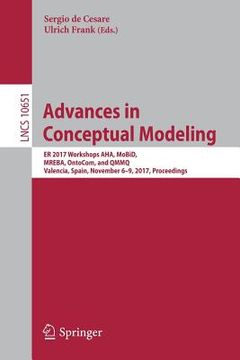 portada Advances in Conceptual Modeling: Er 2017 Workshops Aha, Mobid, Mreba, Ontocom, and Qmmq, Valencia, Spain, November 6-9, 2017, Proceedings (en Inglés)