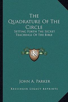portada the quadrature of the circle: setting forth the secret teachings of the bible (en Inglés)