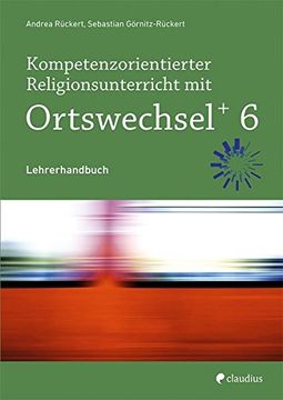 portada Kompetenzorientierter Religionsunterricht mit Ortswechsel Plus 6: Lehrerhandbuch (en Alemán)