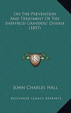portada on the prevention and treatment of the sheffield grinders' disease (1857) (en Inglés)