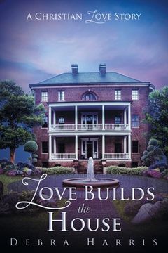 portada Love Builds the House: A Christian Love Story