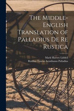 The Middle-English Translation of Palladius De re Rustica (en Inglés)