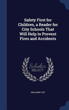 portada Safety First for Children, a Reader for City Schools That Will Help to Prevent Fires and Accidents (in English)