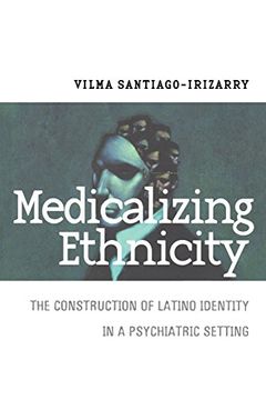 portada Medicalizing Ethnicity: The Construction of Latino Identity in a Psychiatric Setting (The Anthropology of Contemporary Issues) (in English)