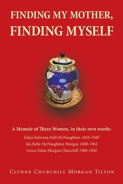 portada Finding My Mother, Finding Myself: A Memoir of Three Women, in their own words: (en Inglés)