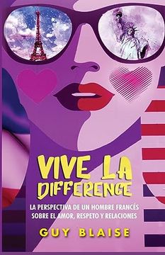 portada Vive la Différence: La Perspectiva de un Francés Sobre las Mujeres Americanas, el Amor, Respeto y las Relaciones