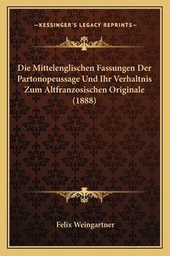 portada Die Mittelenglischen Fassungen Der Partonopeussage Und Ihr Verhaltnis Zum Altfranzosischen Originale (1888) (en Alemán)